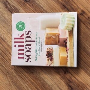 Milk Soaps: Making Milk-Enriched Soaps from Goat to Almond Book